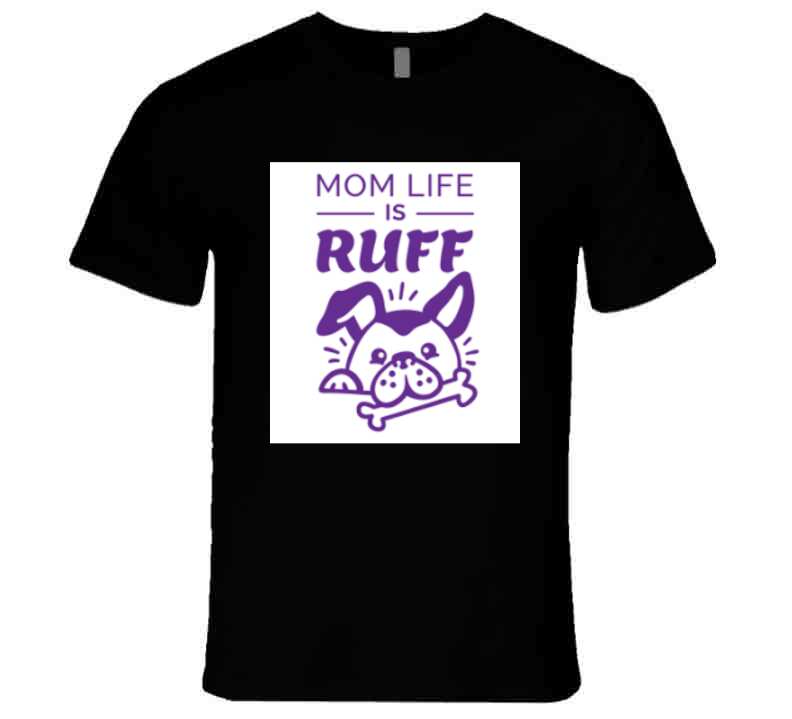 Mom Life Is Ruff Ladies T Shirt