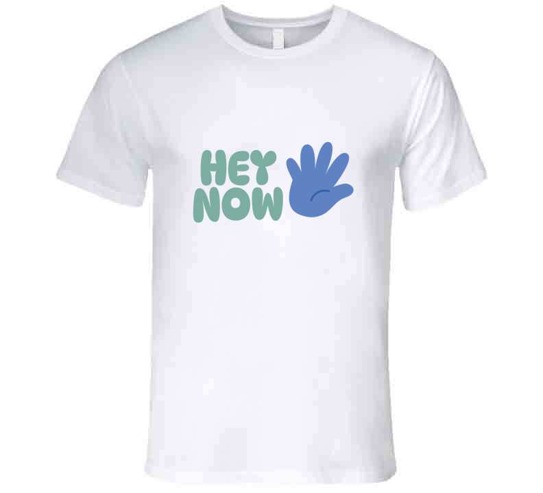 Hey Now T Shirt