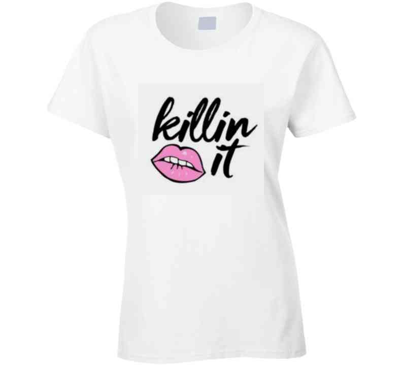 Killin' It  Ladies T Shirt