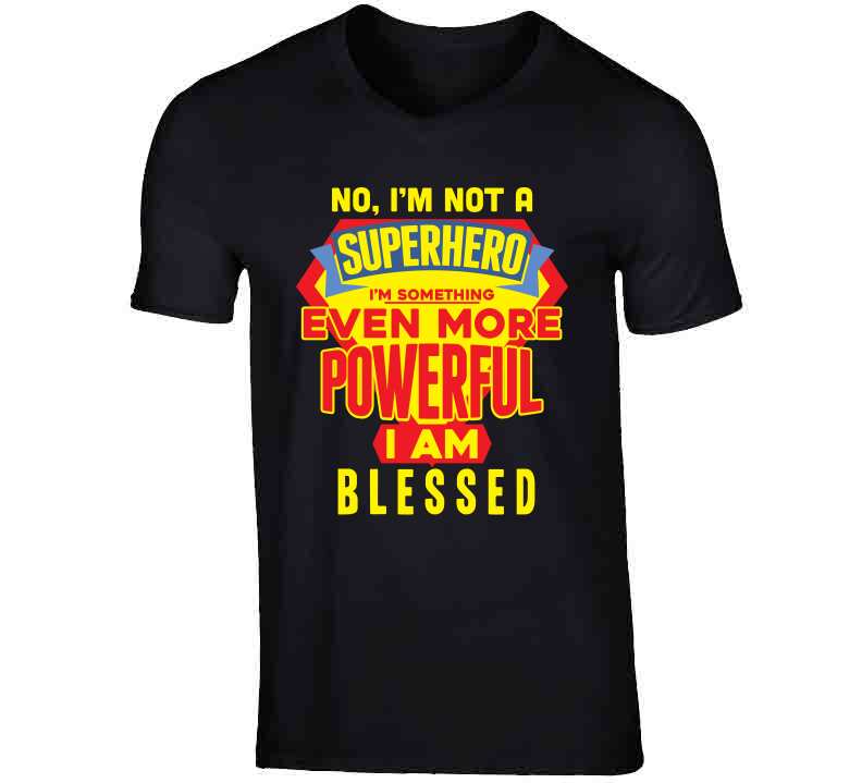 Not A Super Hero But Blessed  T Shirt