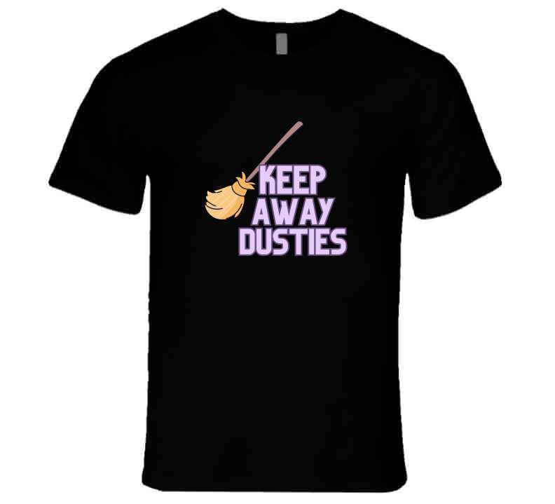 Keep Away Dusties  T Shirt