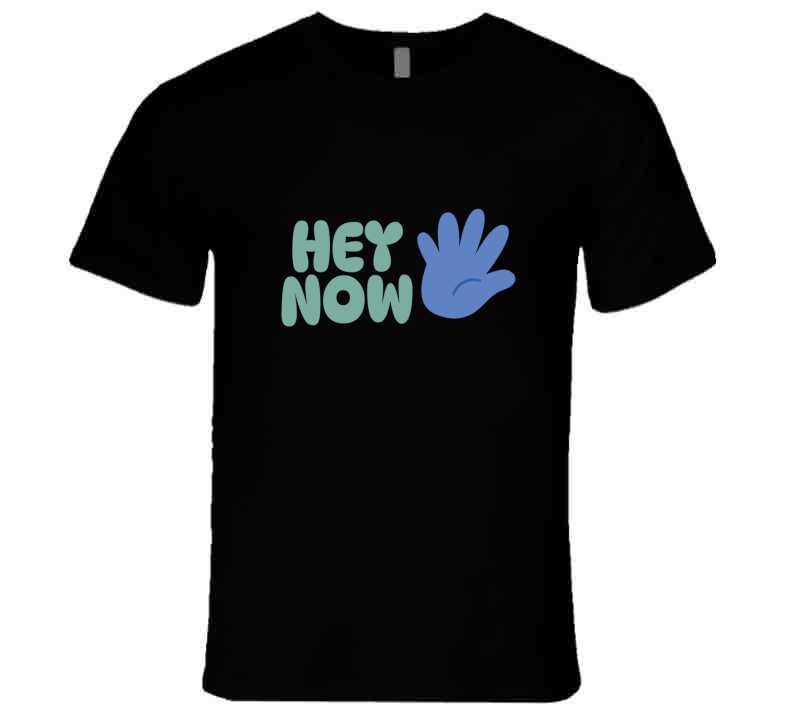 Hey Now  T Shirt