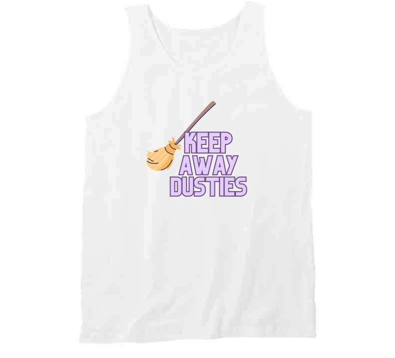 Keep Away Dusties  T Shirt