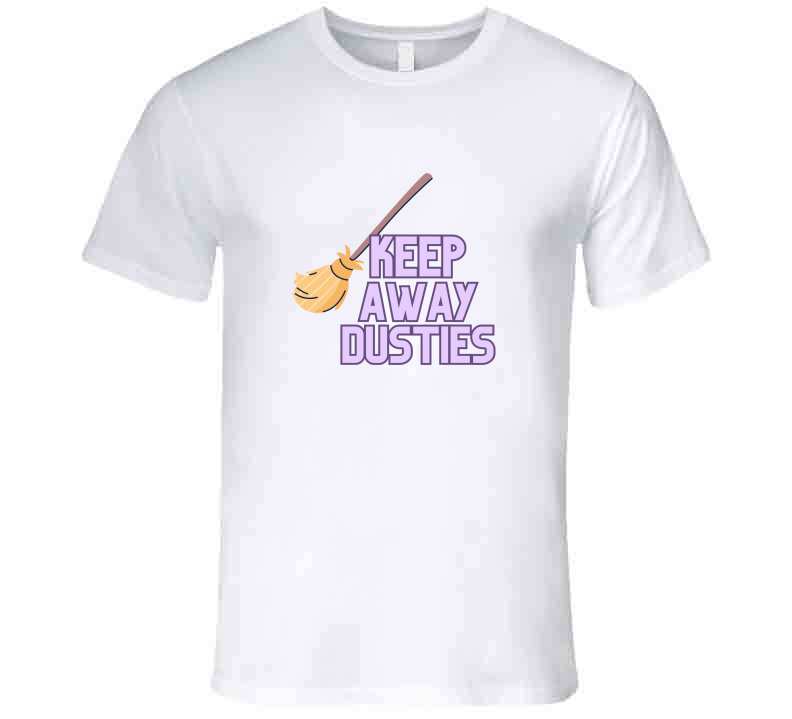 Keep Away Dusties  T Shirt