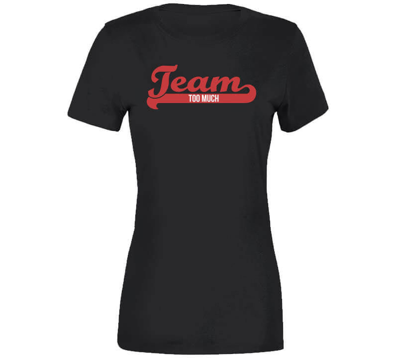 Team Too Much  T Shirt