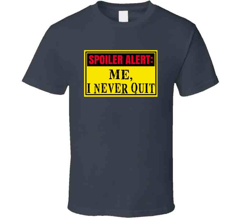 Never Quit  T Shirt