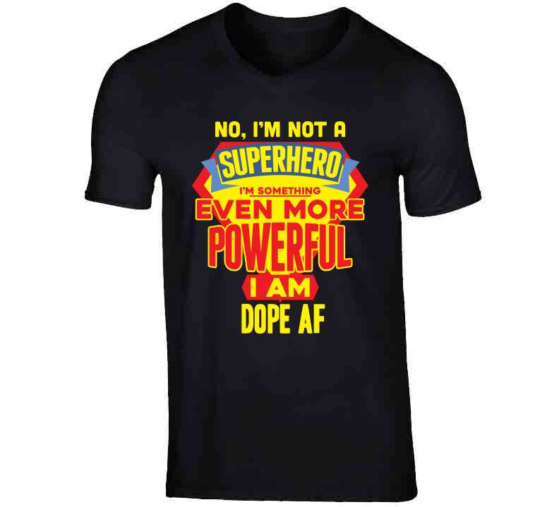 Dope A F Tees T Shirt