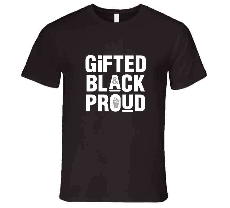 Gifted, Black And Proud ( Chocolate ) T Shirt