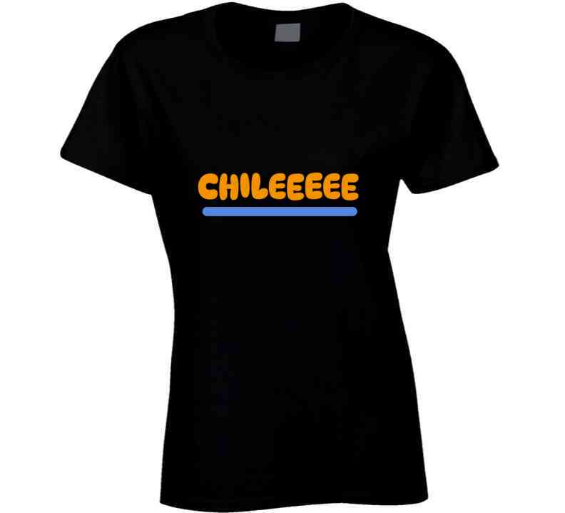 Chilllllleeee  Ladies T Shirt