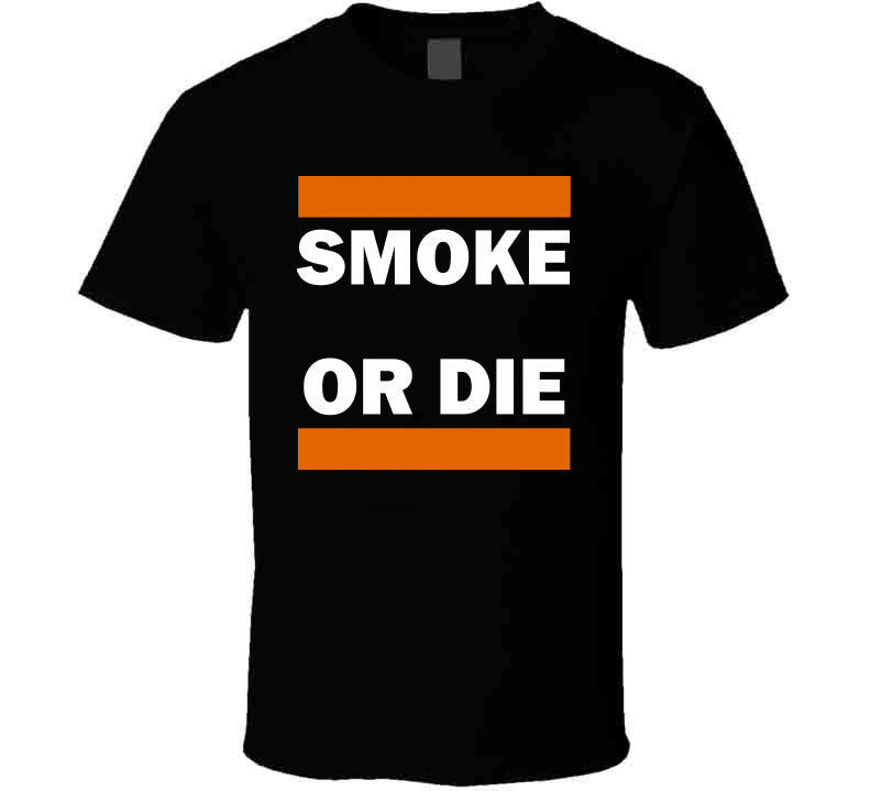 Smoke Or Die Tee  T Shirt