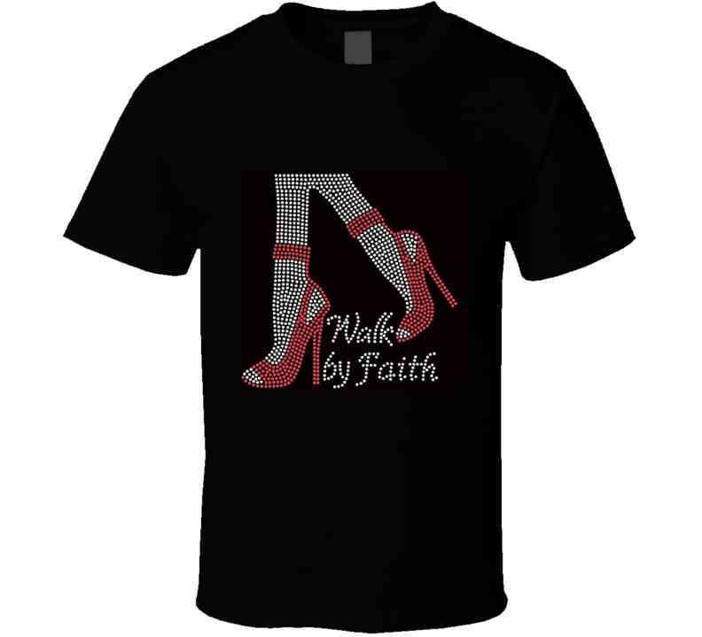 Walk By Faith  T Shirt