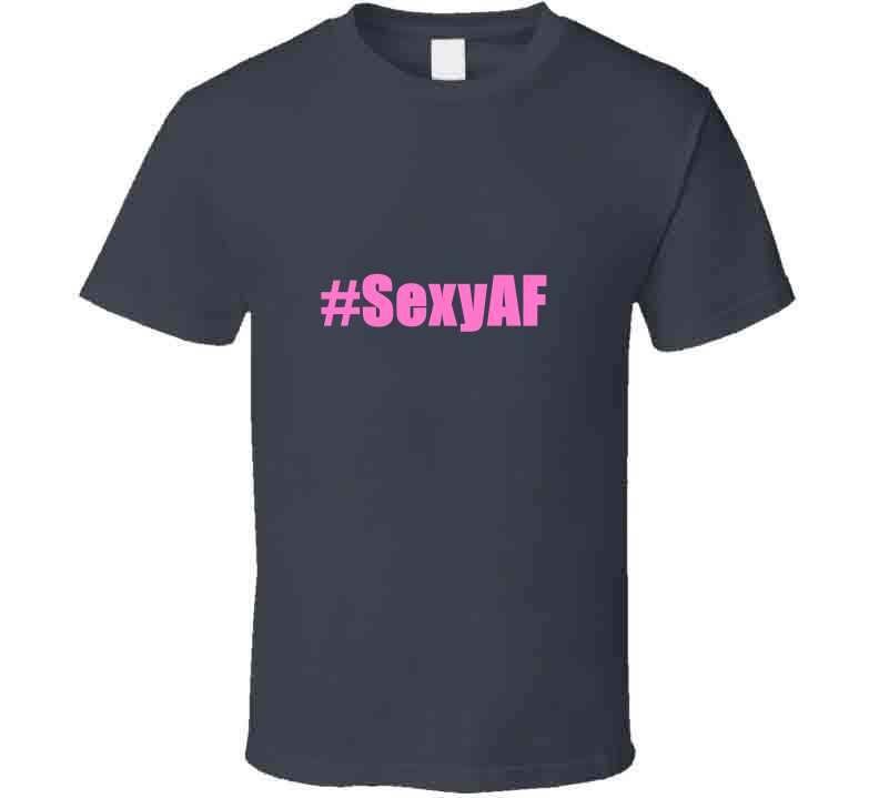 Sexy A F Tee  T Shirt