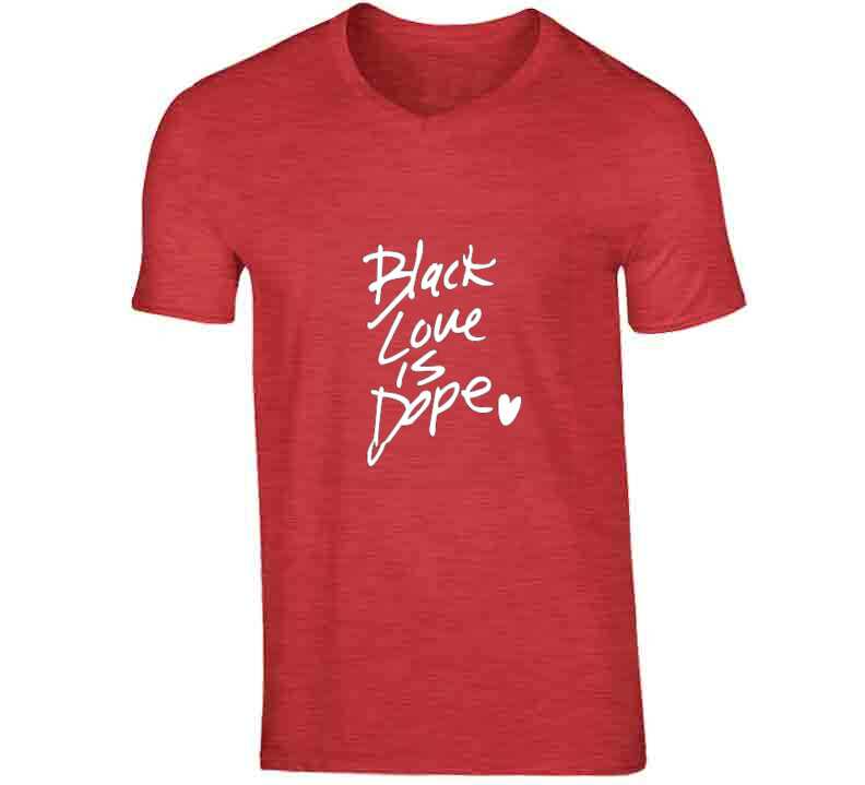 Black Love Is Dope ( Red ) T Shirt