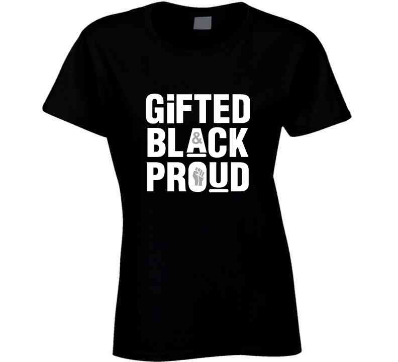 Gifted, Black And Proud ( Black ) T Shirt