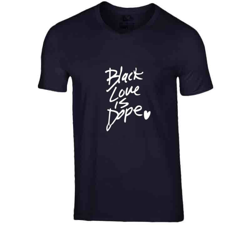 Black Love Is Dope ( Blue ) T Shirt