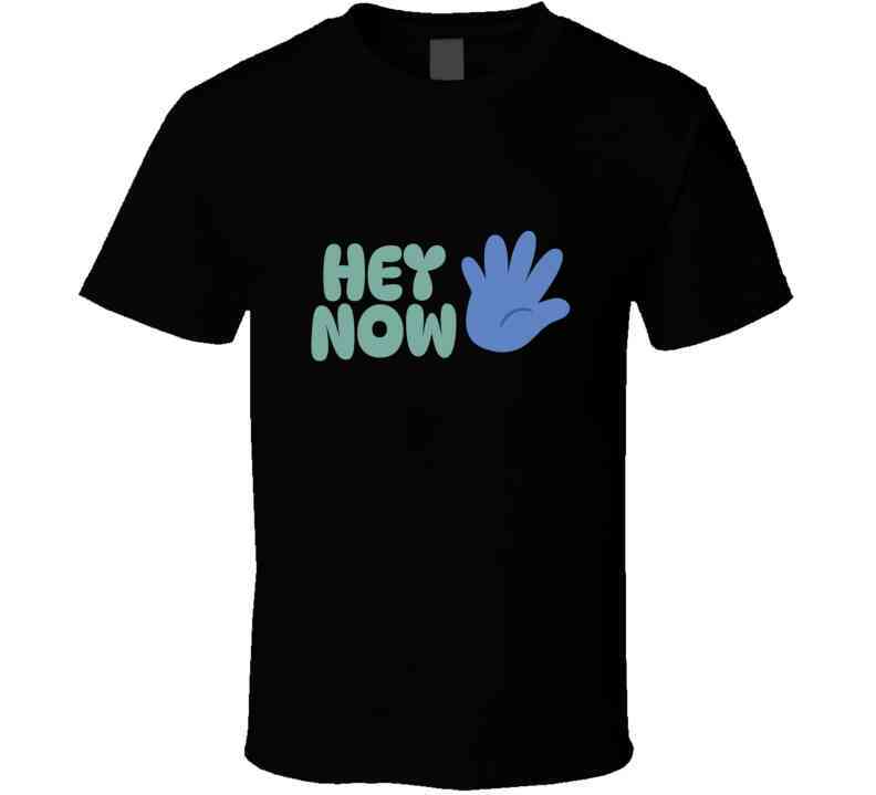 Hey Now  T Shirt