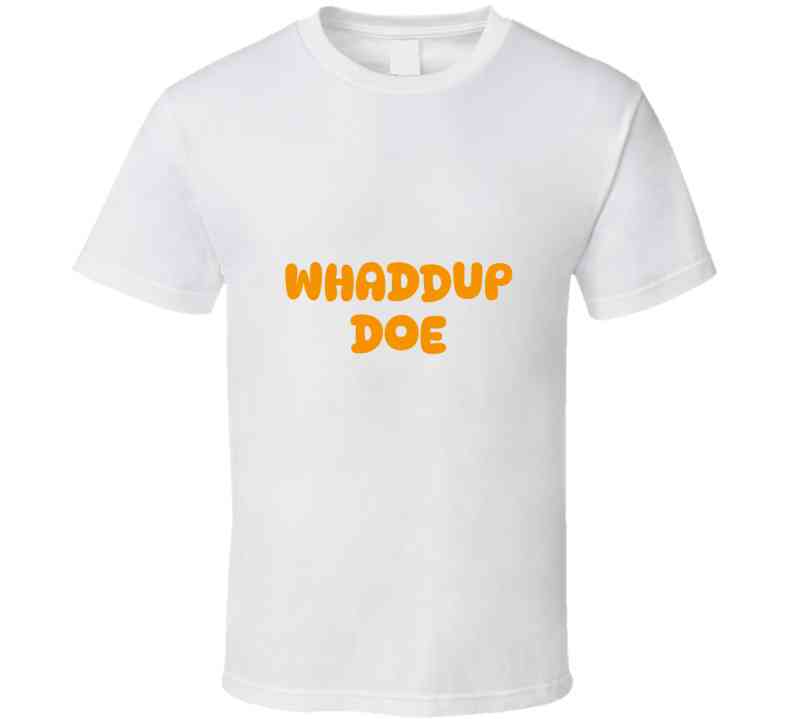 Whaddup Doe T Shirt