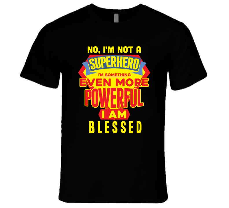 Not A Super Hero But Blessed  T Shirt