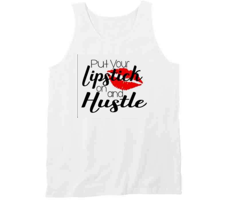 Lipstick And Hustile  Ladies T Shirt