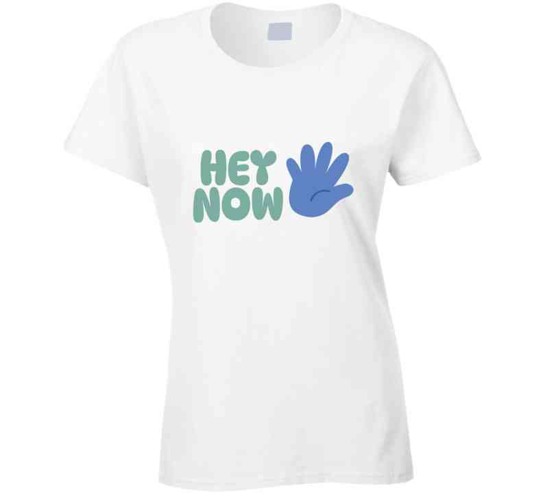 Hey Now T Shirt