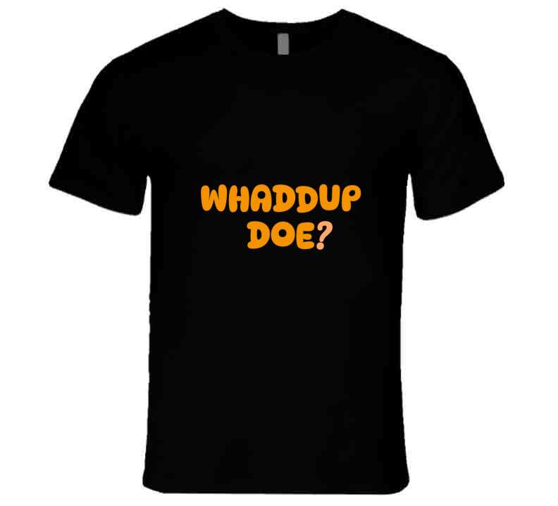 Whaddup Doe? T Shirt