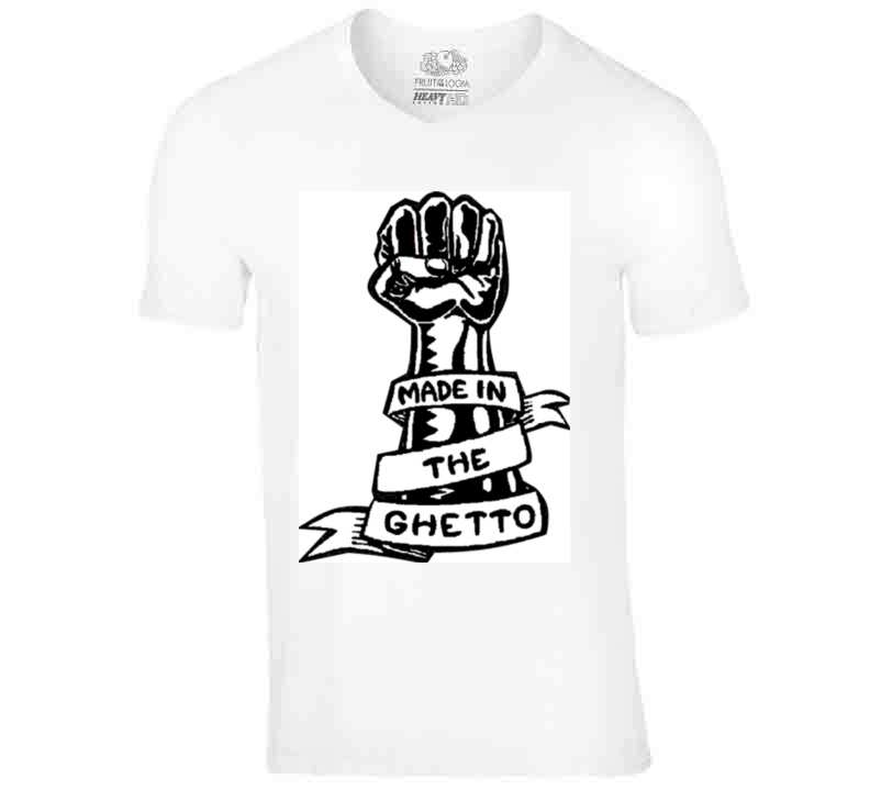 Made In The Ghetto  T Shirt