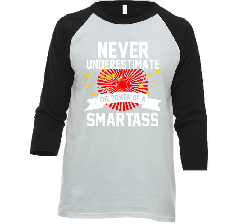 Never Underestimate A Smartass  T Shirt