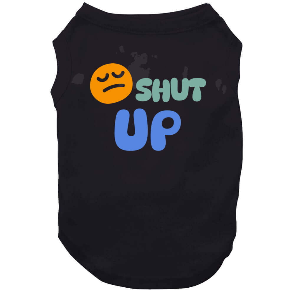 Shut Up  T Shirt