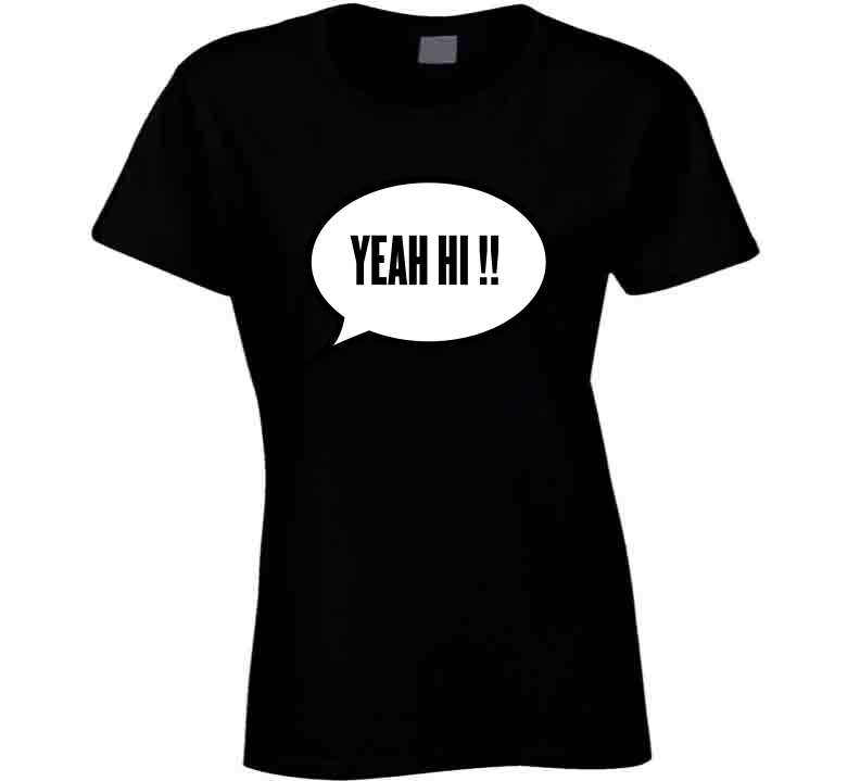 Yeah Hi !  T Shirt