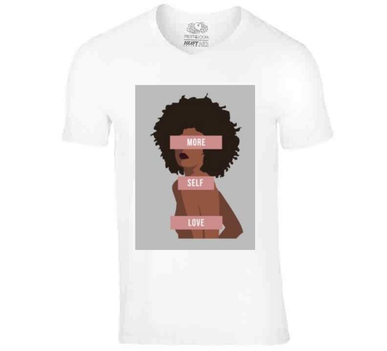 More Self Love  Ladies T Shirt