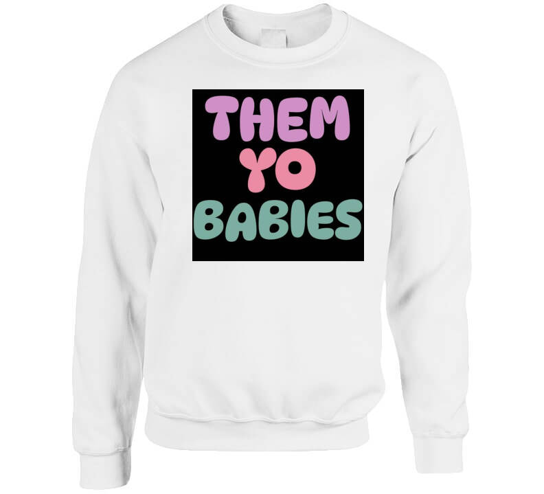 Them Yo Babies  T Shirt