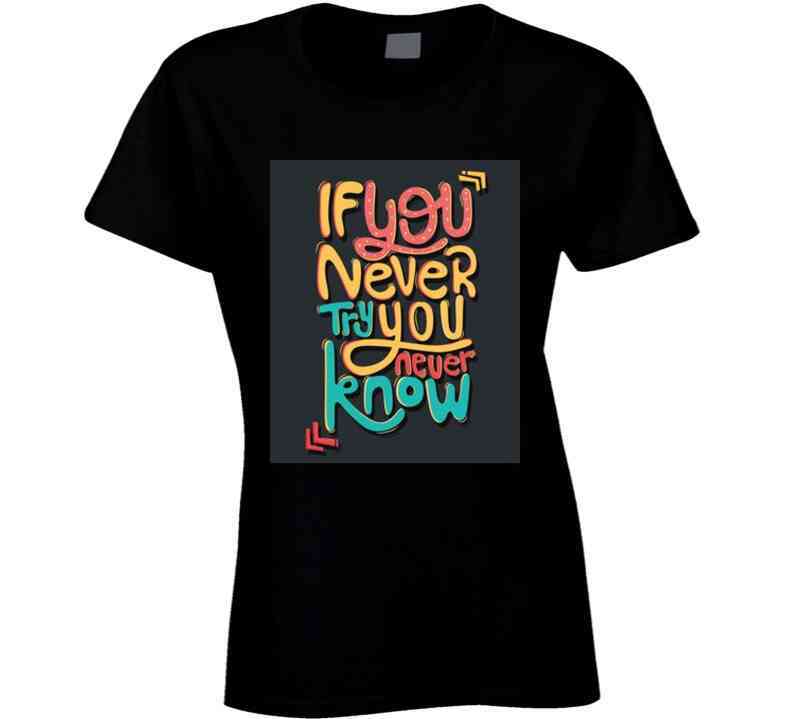 If You Never Try  T Shirt