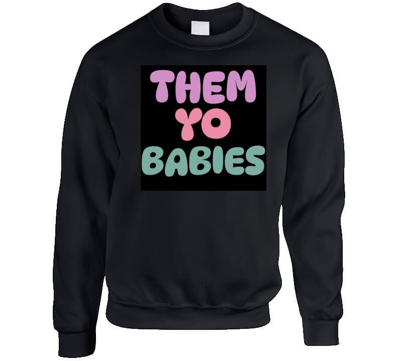 Them Yo Babies  T Shirt