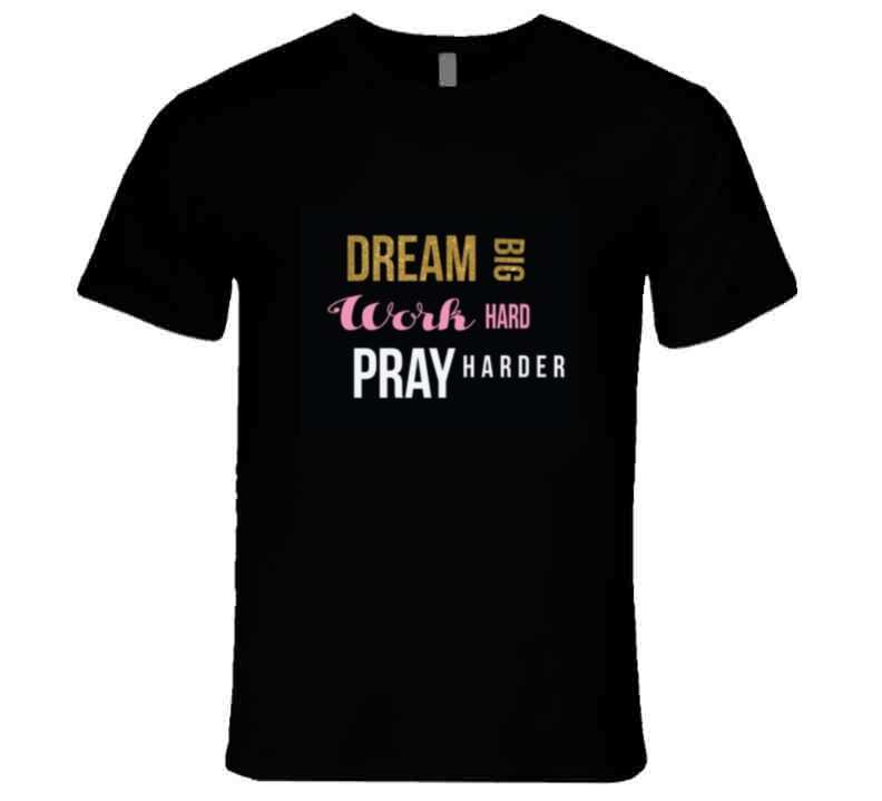 Dream, Work , Pray (black )  Ladies T Shirt