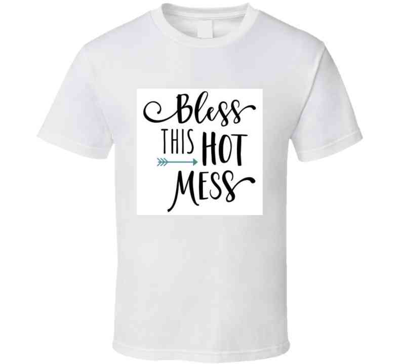 Bless This Hot Mess  Ladies T Shirt