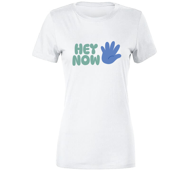 Hey Now  T Shirt