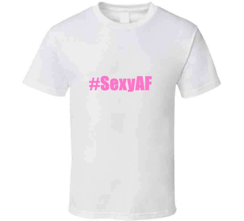 Sexy A F Tee  T Shirt