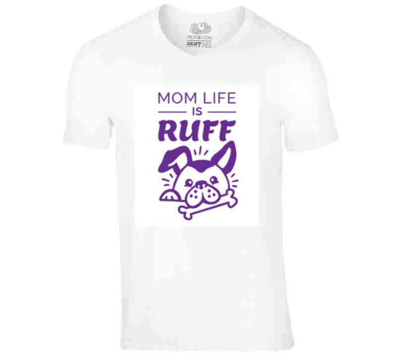 Mom Life Is Ruff Ladies T Shirt