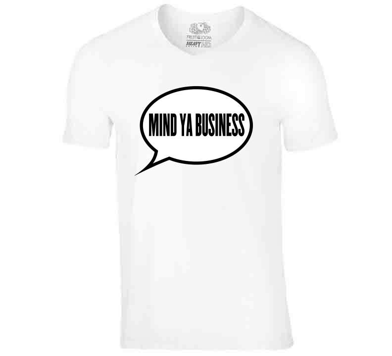 Mind Ya Business T Shirt