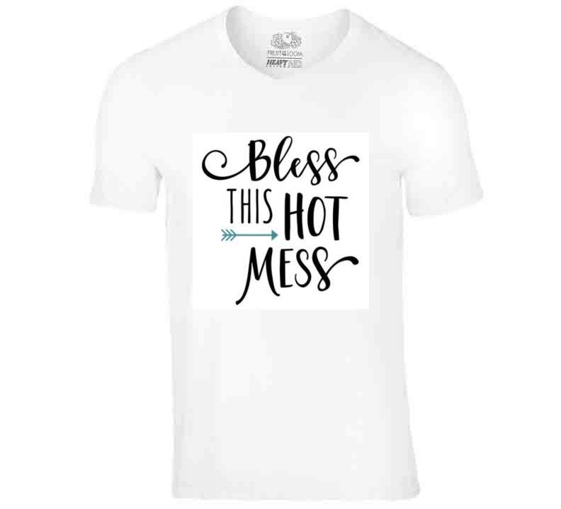 Bless This Hot Mess  Ladies T Shirt