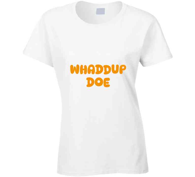 Whaddup Doe T Shirt