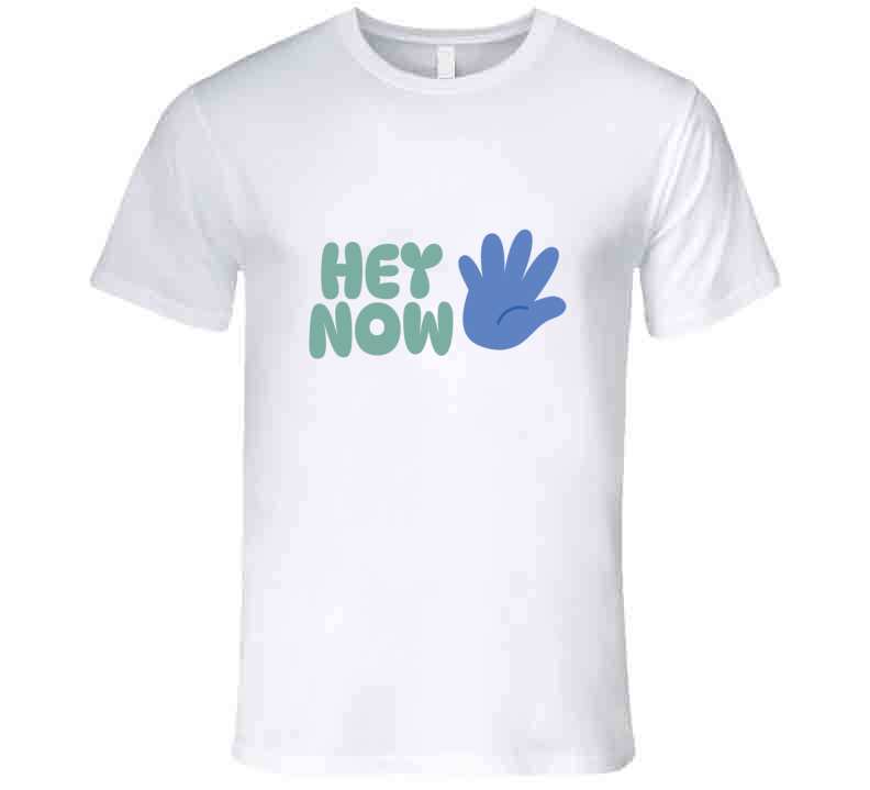 Hey Now  T Shirt