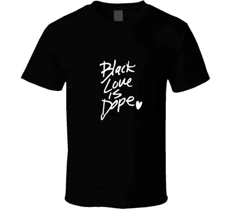 Black Love Is Dope ( Burg ) T Shirt