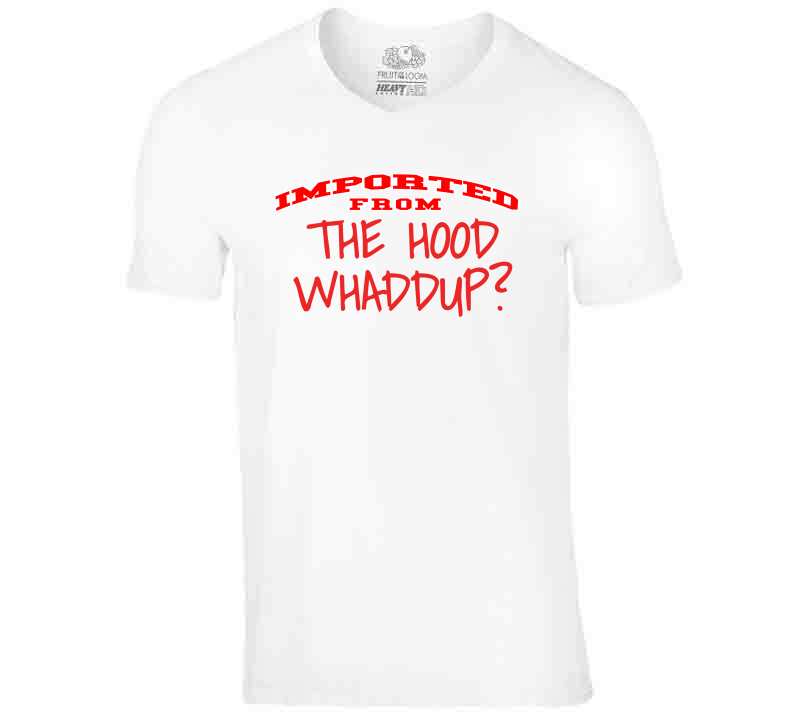 Imported From The Hood T Shirt