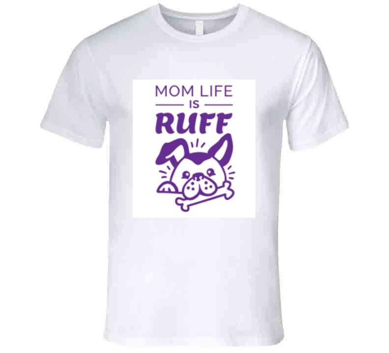 Mom Life Is Ruff Ladies T Shirt