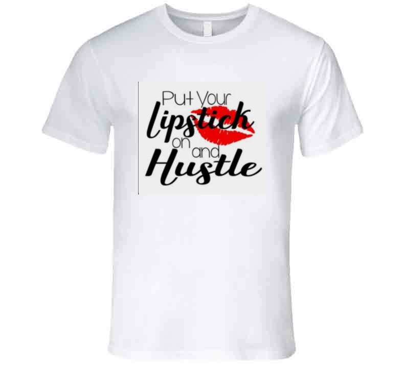 Lipstick And Hustile  Ladies T Shirt