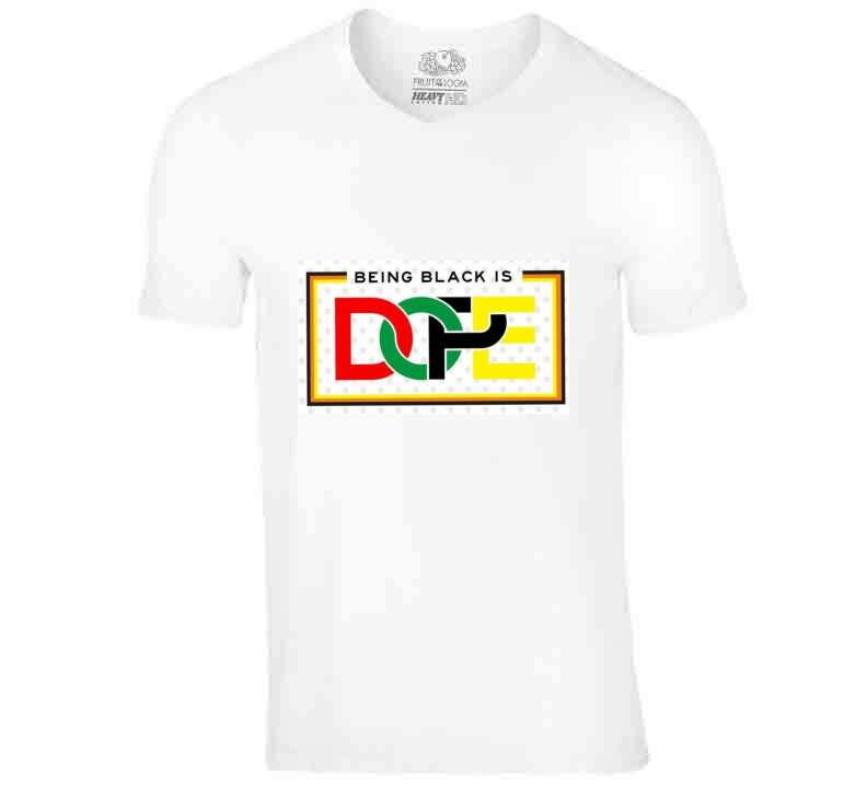 Being Black Is Dope Original White  T Shirt