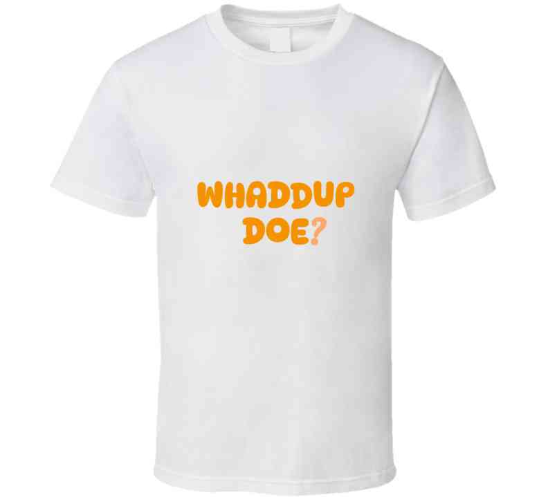 Whaddup Doe? T Shirt