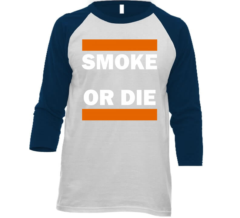 Smoke Or Die Tee  T Shirt