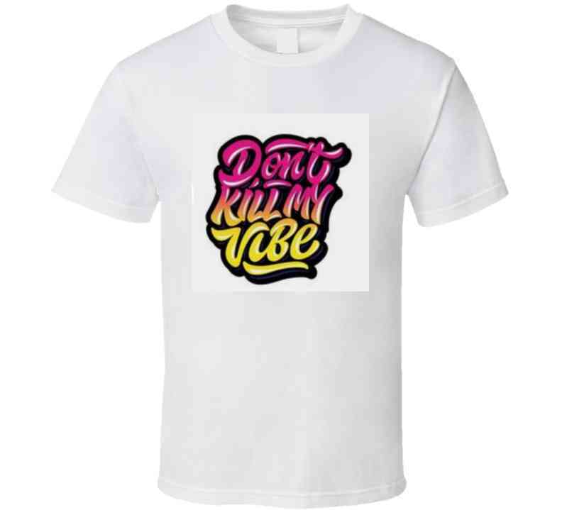 Don't Kill My Vibe Ladies T Shirt